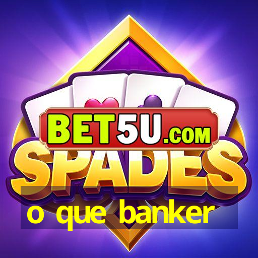 o que banker